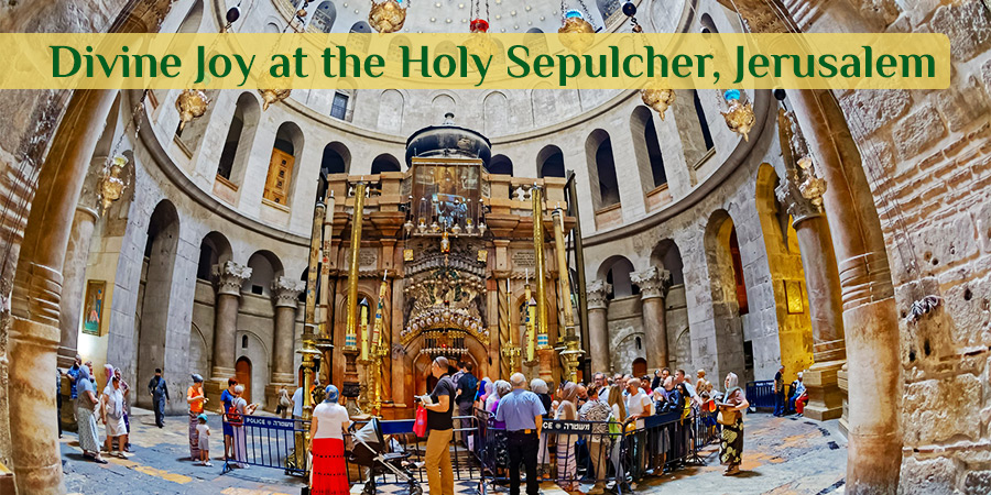 Holy Land Pilgrimage, Divine Joy at the Holy Sepulcher, Jerusalem